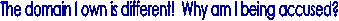  I registered the domain first. Why can't I keep it?